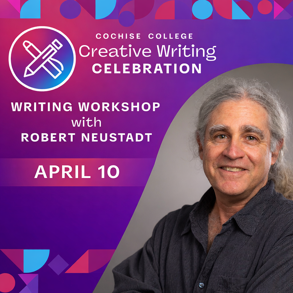 Graphic for the Cochise College Creative Writing Celebration writing workshop with Robert Neustadt on April 10.