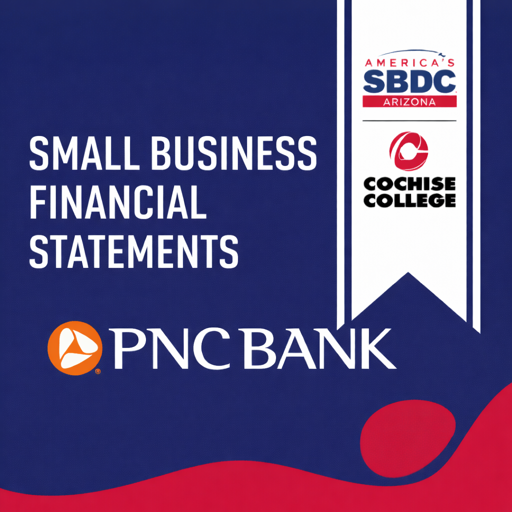 Square graphic reading “Small Business Financial Statements” with PNC Bank, SBDC Arizona, and Cochise College logos on a navy and red background with a vertical ribbon on the right.